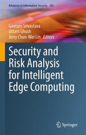 Srivastava / Lin / Ghosh |  Security and Risk Analysis for Intelligent Edge Computing | Buch |  Sack Fachmedien