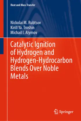 Rubtsov / Troshin / Alymov |  Catalytic Ignition of Hydrogen and Hydrogen-Hydrocarbon Blends Over Noble Metals | eBook | Sack Fachmedien
