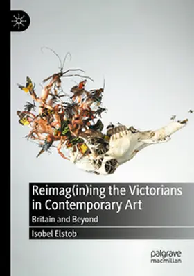 Elstob |  Reimag(in)ing the Victorians in Contemporary Art | Buch |  Sack Fachmedien