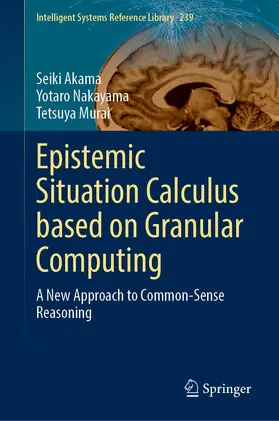 Akama / Nakayama / Murai |  Epistemic Situation Calculus Based on Granular Computing | Buch |  Sack Fachmedien