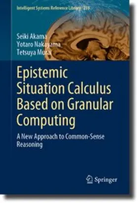 Akama / Nakayama / Murai |  Epistemic Situation Calculus Based on Granular Computing | eBook | Sack Fachmedien