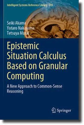 Akama / Nakayama / Murai |  Epistemic Situation Calculus Based on Granular Computing | Buch |  Sack Fachmedien