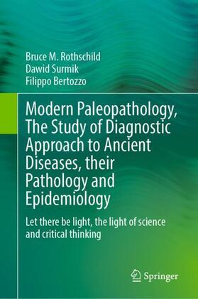 Rothschild / Bertozzo / Surmik |  Modern Paleopathology, The Study of Diagnostic Approach to Ancient Diseases, their Pathology and Epidemiology | Buch |  Sack Fachmedien