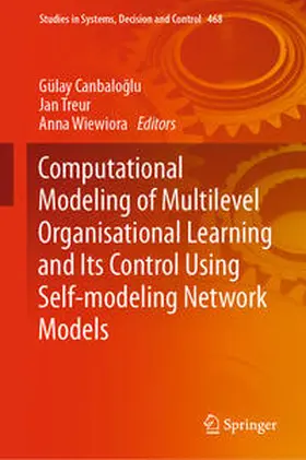 Canbaloglu / Canbaloglu / Treur |  Computational Modeling of Multilevel Organisational Learning and Its Control Using Self-modeling Network Models | eBook | Sack Fachmedien