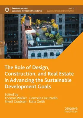 Walker / Geith / Cucuzzella |  The Role of Design, Construction, and Real Estate in Advancing the Sustainable Development Goals | Buch |  Sack Fachmedien