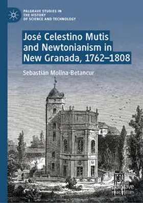 Molina-Betancur |  José Celestino Mutis and Newtonianism in New Granada, 1762–1808 | eBook | Sack Fachmedien