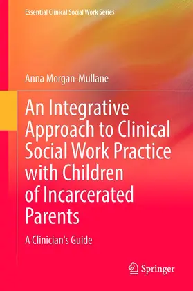 Morgan-Mullane |  An Integrative Approach to Clinical Social Work Practice with Children of Incarcerated Parents | Buch |  Sack Fachmedien