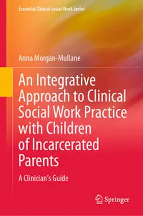 Morgan-Mullane |  An Integrative Approach to Clinical Social Work Practice with Children of Incarcerated Parents | eBook | Sack Fachmedien