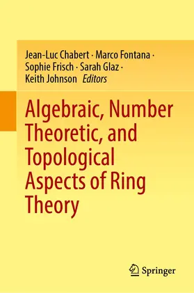 Chabert / Fontana / Johnson |  Algebraic, Number Theoretic, and Topological Aspects of Ring Theory | Buch |  Sack Fachmedien