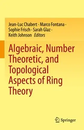 Chabert / Fontana / Frisch | Algebraic, Number Theoretic, and Topological Aspects of Ring Theory | E-Book | www.sack.de