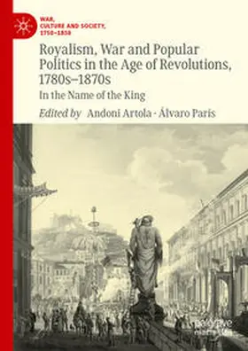 Artola / París |  Royalism, War and Popular Politics in the Age of Revolutions, 1780s-1870s | Buch |  Sack Fachmedien