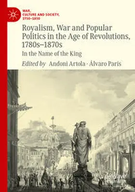 Artola / París |  Royalism, War and Popular Politics in the Age of Revolutions, 1780s-1870s | Buch |  Sack Fachmedien