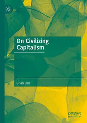 Ellis |  On Civilizing Capitalism | eBook | Sack Fachmedien