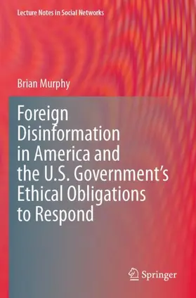 Murphy |  Foreign Disinformation in America and the U.S. Government's Ethical Obligations to Respond | Buch |  Sack Fachmedien