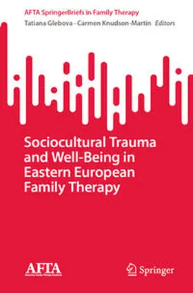 Glebova / Knudson-Martin |  Sociocultural Trauma and Well-Being in Eastern European Family Therapy | eBook | Sack Fachmedien