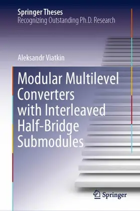Viatkin |  Modular Multilevel Converters with Interleaved Half-Bridge Submodules | Buch |  Sack Fachmedien