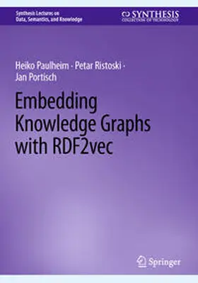 Paulheim / Ristoski / Portisch |  Embedding Knowledge Graphs with RDF2vec | eBook | Sack Fachmedien