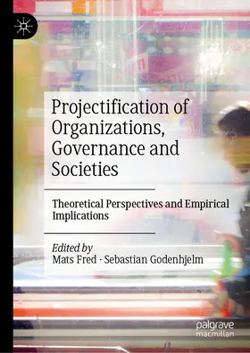 Fred / Godenhjelm |  Projectification of Organizations, Governance and Societies | Buch |  Sack Fachmedien