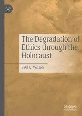Wilson |  The Degradation of Ethics Through the Holocaust | Buch |  Sack Fachmedien