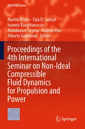 White / El Samad / Guardone |  Proceedings of the 4th International Seminar on Non-Ideal Compressible Fluid Dynamics for Propulsion and Power | Buch |  Sack Fachmedien