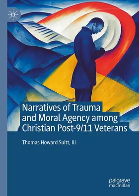 Suitt / Suitt, III |  Narratives of Trauma and Moral Agency among Christian Post-9/11 Veterans | Buch |  Sack Fachmedien