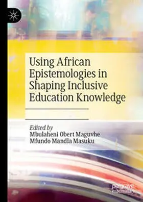 Masuku / Maguvhe |  Using African Epistemologies in Shaping Inclusive Education Knowledge | Buch |  Sack Fachmedien