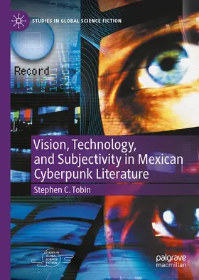 Tobin |  Vision, Technology, and Subjectivity in Mexican Cyberpunk Literature | Buch |  Sack Fachmedien
