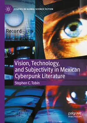 Tobin |  Vision, Technology, and Subjectivity in Mexican Cyberpunk Literature | eBook | Sack Fachmedien