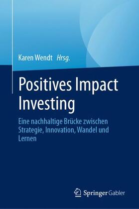 Wendt | Positives Impact Investing | Buch | 978-3-031-31296-0 | sack.de