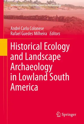 Milheira / Colonese |  Historical Ecology and Landscape Archaeology in Lowland South America | Buch |  Sack Fachmedien