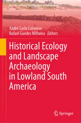 Colonese / Milheira |  Historical Ecology and Landscape Archaeology in Lowland South America | eBook | Sack Fachmedien
