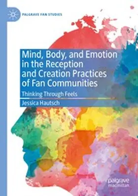 Hautsch |  Mind, Body, and Emotion in the Reception and Creation Practices of Fan Communities | eBook | Sack Fachmedien