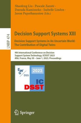 Liu / Zaraté / Papathanasiou |  Decision Support Systems XIII. Decision Support Systems in An Uncertain World: The Contribution of Digital Twins | Buch |  Sack Fachmedien
