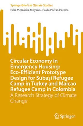 Mercader-Moyano / Porras-Pereira |  Circular Economy in Emergency Housing: Eco-Efficient Prototype Design for Subasi Refugee Camp in Turkey and Maicao Refugee Camp in Colombia | eBook | Sack Fachmedien