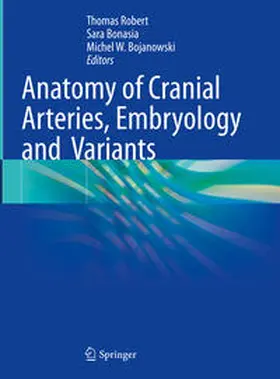 Robert / Bonasia / Bojanowski | Anatomy of Cranial Arteries, Embryology and Variants | E-Book | sack.de