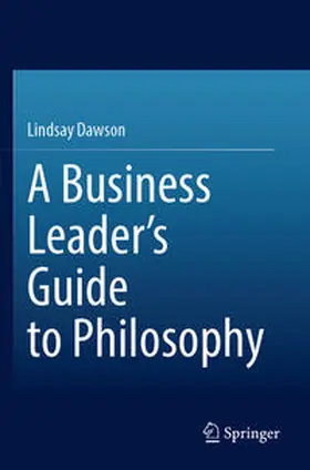 Dawson |  A Business Leader's Guide to Philosophy | Buch |  Sack Fachmedien