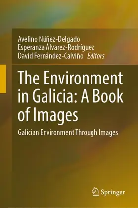 Núñez-Delgado / Álvarez-Rodríguez / Fernández-Calviño |  The Environment in Galicia: A Book of Images | Buch |  Sack Fachmedien