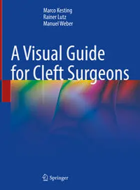 Kesting / Lutz / Weber | A Visual Guide for Cleft Surgeons | Buch | 978-3-031-33520-4 | www.sack.de