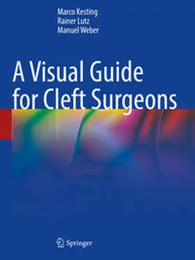 Kesting / Lutz / Weber | A Visual Guide for Cleft Surgeons | Buch | 978-3-031-33523-5 | www.sack.de