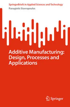 Stavropoulos | Additive Manufacturing: Design, Processes and Applications | E-Book | www.sack.de
