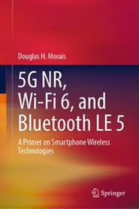 Morais |  5G NR, Wi-Fi 6, and Bluetooth LE 5 | eBook | Sack Fachmedien