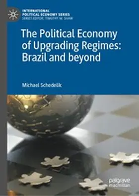 Schedelik |  The Political Economy of Upgrading Regimes: Brazil and beyond | eBook | Sack Fachmedien