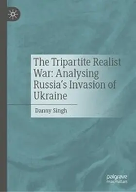 Singh |  The Tripartite Realist War: Analysing Russia's Invasion of Ukraine | eBook | Sack Fachmedien