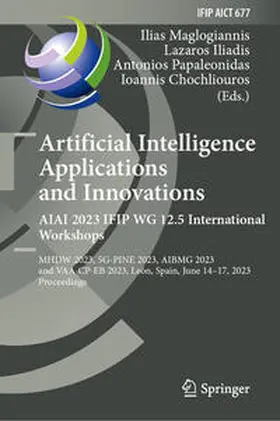 Maglogiannis / Iliadis / Papaleonidas |  Artificial Intelligence Applications and Innovations. AIAI 2023 IFIP WG 12.5 International Workshops | eBook | Sack Fachmedien