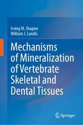 Shapiro / Landis |  Mechanisms of Mineralization of Vertebrate Skeletal and Dental Tissues | eBook | Sack Fachmedien