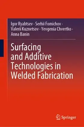 Ryabtsev / Fomichov / Kuznetsov |  Surfacing and Additive Technologies in Welded Fabrication | eBook | Sack Fachmedien