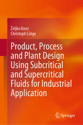 Lütge / Knez |  Product, Process and Plant Design Using Subcritical and Supercritical Fluids for Industrial Application | Buch |  Sack Fachmedien