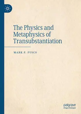 Fusco | The Physics and Metaphysics of Transubstantiation | Buch | 978-3-031-34639-2 | www.sack.de