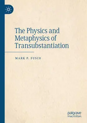 Fusco |  The Physics and Metaphysics of Transubstantiation | Buch |  Sack Fachmedien