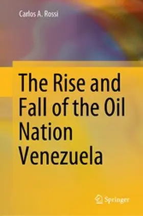 Rossi |  The Rise and Fall of the Oil Nation Venezuela | eBook | Sack Fachmedien